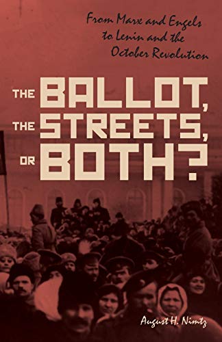 The Ballot, the Streetsor Both From Marx and Engels to Lenin and the October R [Paperback]