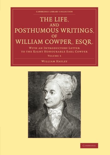 The Life, and Posthumous Writings, of William Cowper, Esqr. Volume 3 With an I [Paperback]