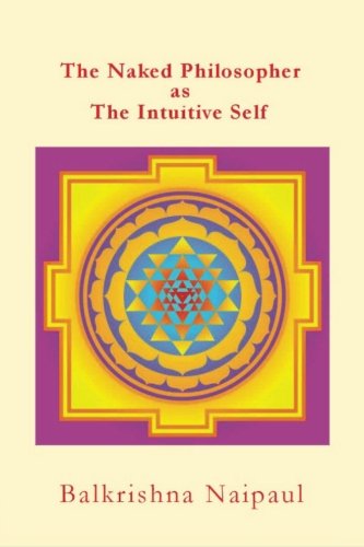 The Naked Philosopher As Intuitive Self Hindu Thought As The Originator Of Phil [Paperback]