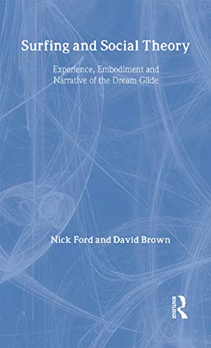 Surfing and Social Theory Experience, Embodiment and Narrative of the Dream Gli [Hardcover]