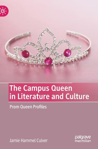 The Campus Queen in Literature and Culture Prom Queen Profiles [Hardcover]