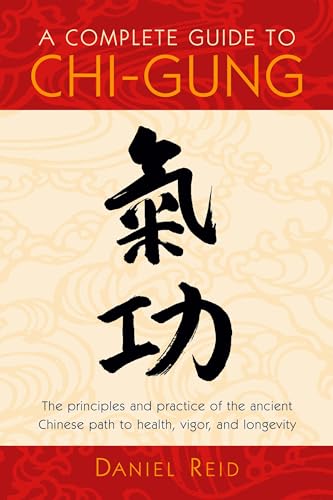 A Complete Guide to Chi-Gung The Principles and Practice of the Ancient Chinese [Paperback]