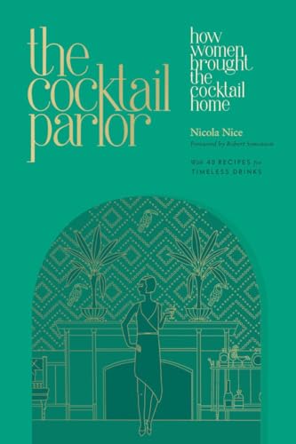The Cocktail Parlor How Women Brought the Cocktail Home [Hardcover]