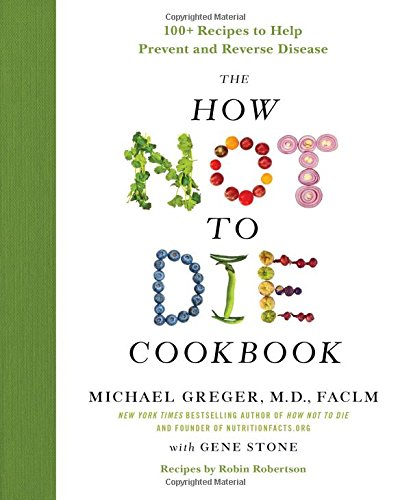 The How Not to Die Cookbook 100+ Recipes to Help Prevent and Reverse Disease [Hardcover]