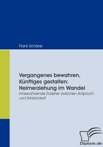 Vergangenes Bewahren, Knftiges Gestalten  Heimerziehung Im Wandel [Paperback]