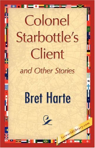 Colonel Starbottle's Client and Other Stories [Hardcover]