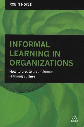Informal Learning in Organizations How to Create a Continuous Learning Culture [Paperback]