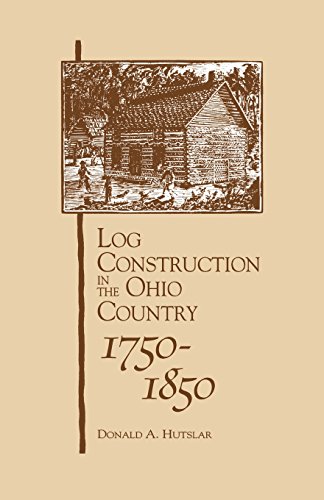 Log Construction In The Ohio Country, 1750-1850 [Paperback]