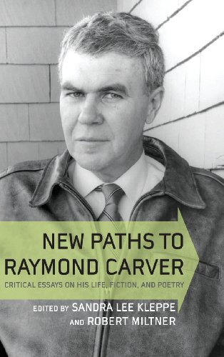 New Paths To Raymond Carver Critical Essays On His Life, Fiction, And Poetry [Hardcover]