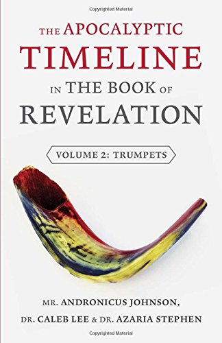 The Apocalyptic Timeline In The Book Of Revelation Volume 2 Trumpets [Paperback]