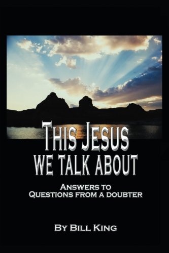 This Jesus We Talk About Answers To Questions From A Doubter [Paperback]