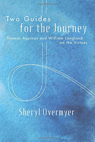 Two Guides For The Journey Thomas Aquinas And William Langland On The Virtues [Paperback]