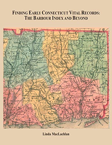 Finding Early Connecticut Vital Records  The Barbour Index and Beyond [Paperback]