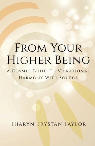 From Your Higher Being A Cosmic Guide To Vibrational Harmony With Source [Paperback]