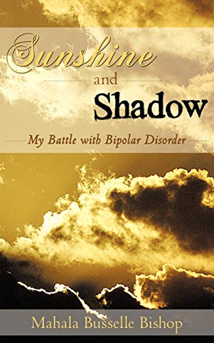 Sunshine and Shadow  My Battle with Bipolar Disorder [Paperback]