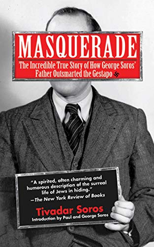 Masquerade The Incredible True Story of How George Soros&39 Father Outsmarted [Paperback]