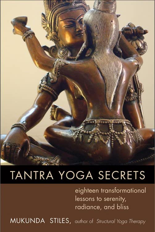 Tantra Yoga Secrets Eighteen Transformational Lessons To Serenity, Radiance, An [Paperback]