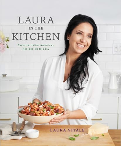 Laura in the Kitchen Favorite Italian-American Recipes Made Easy A Cookbook [Hardcover]
