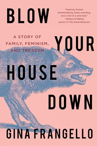 Blow Your House Down A Story of Family, Feminism, and Treason [Paperback]