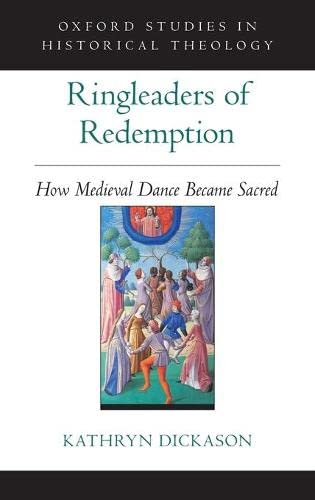 Ringleaders of Redemption How Medieval Dance Became Sacred [Hardcover]