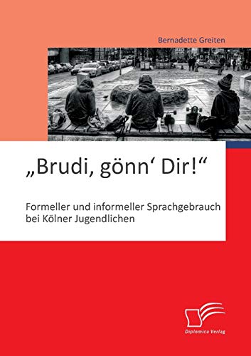 Brudi, Gnn' Dir  Formeller Und Informeller Sprachgebrauch Bei Klner Jugendli [Paperback]