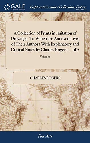 Collection of Prints in Imitation of Drawings. to Which Are Annexed Lives of The [Hardcover]