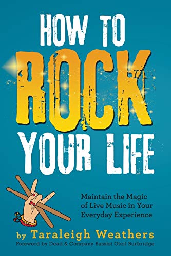 How To Rock Your Life Maintain The Magic Of Live Music In Your Everyday Experie [Paperback]