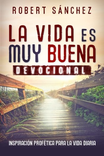 La Vida Es Muy Buena Inspiracin Proftica Para La Vida Diaria (spanish Edition [Paperback]