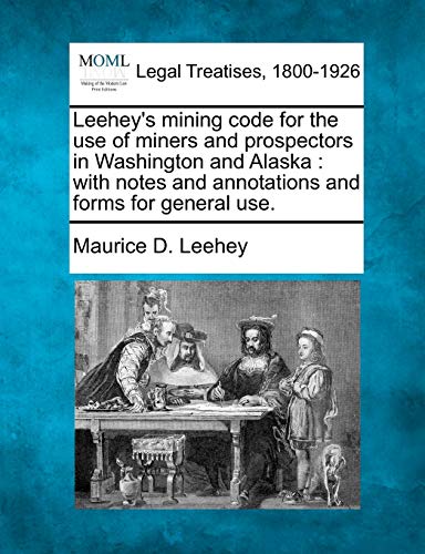 Leehey's mining code for the use of miners and prospectors in Washington and Ala [Paperback]