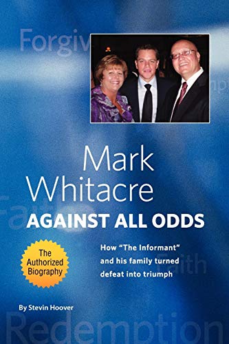 Mark Whitacre Against All Odds How  the Informant  And His Family Turned Defeat [Paperback]