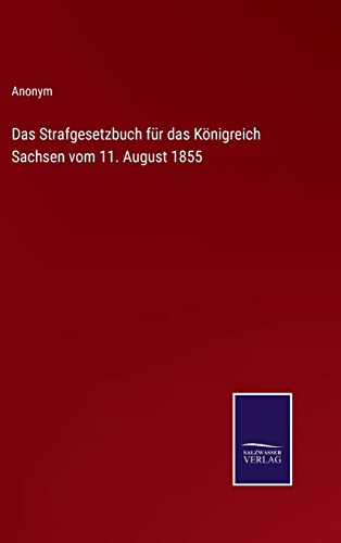 Strafgesetzbuch Fur Das Koenigreich Sachsen Vom 11. August 1855