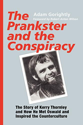 The Prankster And The Conspiracy The Story Of Kerry Thornley And How He Met Osw [Paperback]
