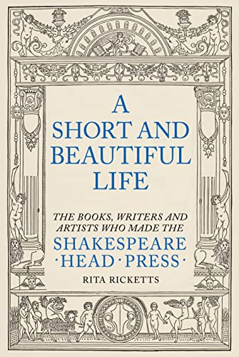 A Short and Beautiful Life The Books, Writers and  Artists who made the Shakesp [Hardcover]