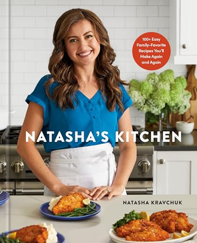Natasha's Kitchen 100+ Easy Family-Favorite Recipes You'll Make Again and Again [Hardcover]