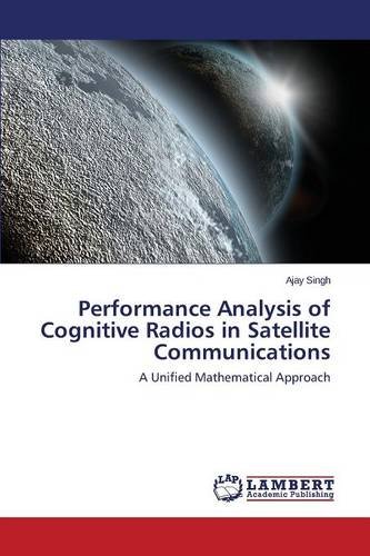Performance Analysis Of Cognitive Radios In Satellite Communications [Paperback]