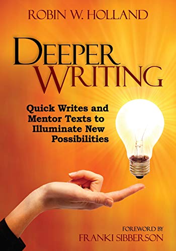 Deeper Writing Quick Writes and Mentor Texts to Illuminate New Possibilities [Paperback]