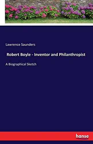 Robert Boyle - Inventor and Philanthropist [Paperback]