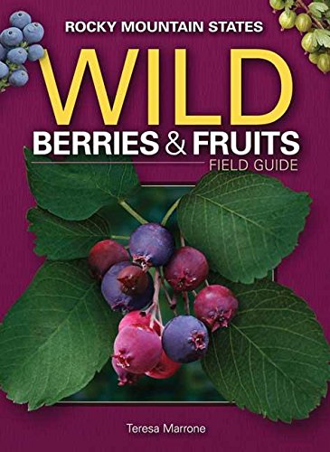 Wild Berries &amp Fruits Field Guide of the Rocky Mountain States [Paperback]