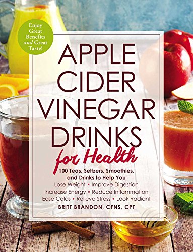 Apple Cider Vinegar Drinks for Health 100 Teas, Seltzers, Smoothies, and Drinks [Paperback]
