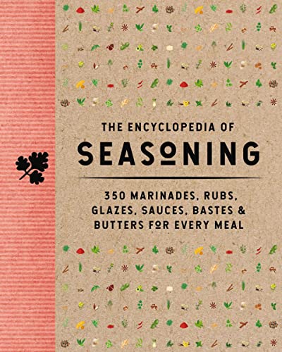 The Encyclopedia of Seasoning 350 Marinades, Rubs, Glazes, Sauces, Bastes and   [Hardcover]