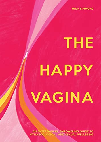The Happy Vagina An Empowering Guide to Understanding Your Body [Hardcover]