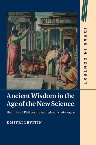 Ancient Wisdom in the Age of the New Science Histories of Philosophy in England [Paperback]