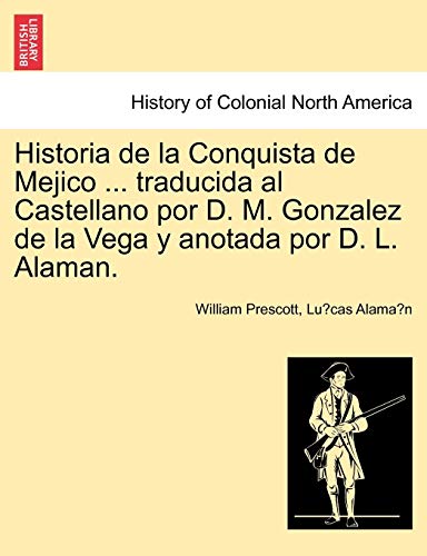 Historia De La Conquista De Mejico ... Traducida Al Castellano Por D. M. Gonzale [Paperback]