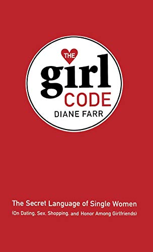 The Girl Code The Secret Language of Single Women (On Dating, Sex, Shopping, an [Hardcover]