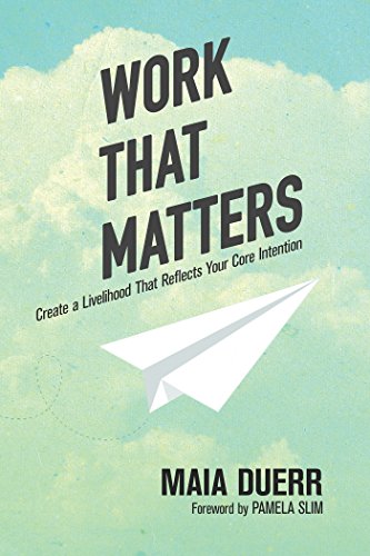 Work That Matters Create a Livelihood That Reflects Your Core Intention [Paperback]