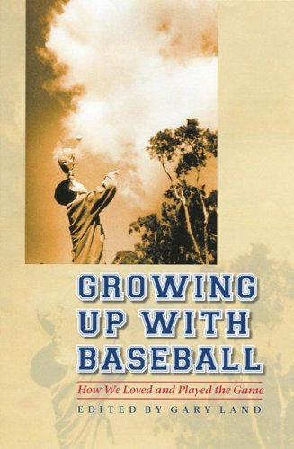 Growing Up With Baseball How We Loved And Played The Game [Hardcover]