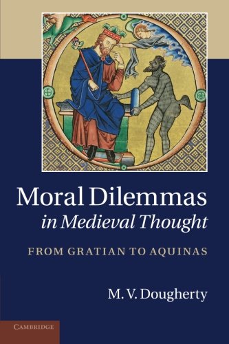 Moral Dilemmas in Medieval Thought From Gratian to Aquinas [Paperback]
