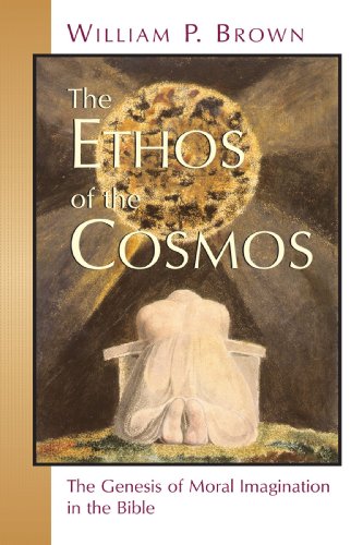 Ethos of the Cosmos  The Genesis of Moral Imagination in the Bible [Paperback]