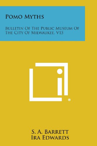 Pomo Myths  Bulletin of the Public Museum of the City of Milwaukee, V15 [Paperback]