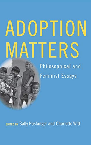 Adoption Matters  Philosophical and Feminist Essays [Hardcover]
